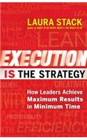 Execution Is the Strategy: How Leaders Achieve Maximum Results in Minimum Time