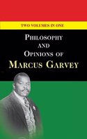 Philosophy and Opinions of Marcus Garvey [Volumes I & II in One Volume]