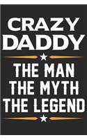 Crazy daddy the man the myth the legend: Daily activity planner book for dad as the gift of fathers day, thanks giving day, fathers birthday, valentine day