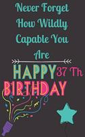 Never Forget How Wildly Capable You Are Happy 37 th Birthday .