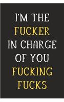 I'm the Fucker In Charge of You Fucking Fucks