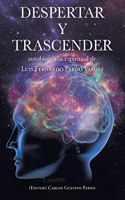 Despertar Y Trascender: autobiagrafía espiritual de