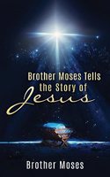 Brother Moses Tells the Story of Jesus