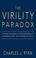 The Virility Paradox Lib/E: The Vast Influence of Testosterone on Our Bodies, Minds, and the World We Live in