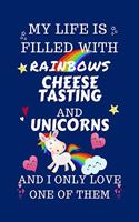 My Life Is Filled With Rainbows Cheese Tasting And Unicorns And I Only Love One Of Them: Perfect Gag Gift For A Lover Of Cheese Tasting Blank Lined Notebook Journal 100 Pages 6 X 9 Format Office Humour And Banter