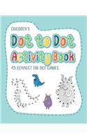 Children's Dot to Dot Activity Book - 45 Connect the Dot Games