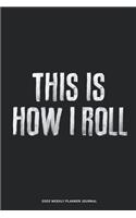 This is how I Roll 2020 Weekly Planner Diary Notebook