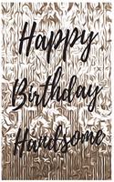 Happy Birthday Handsome Notebook Journal