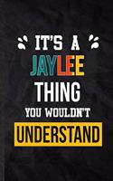It's a Jaylee Thing You Wouldn't Understand: Practical Blank Lined Notebook/ Journal For Personalized Jaylee, Favorite First Name, Inspirational Saying Unique Special Birthday Gift Idea Modern 