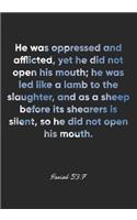 Isaiah 53: 7 Notebook: He was oppressed and afflicted, yet he did not open his mouth; he was led like a lamb to the slaughter, and as a sheep before its sheare