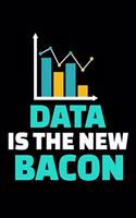 Data Is The New Bacon