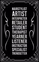 Hairstylist Artist Interpreter Student Therapist Yearner Listener Instructor Specialist Trendsetter