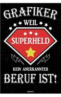 Grafiker weil Superheld kein anerkannter Beruf ist! Notizbuch: Grafiker Journal DIN A5 liniert 120 Seiten Geschenk