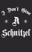 I Don't Give A Schnitzel: College Ruled I Don't Give A Schnitzel / Journal Gift - Large ( 6 x 9 inches ) - 120 Pages -- Softcover