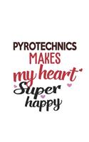 Pyrotechnics Makes My Heart Super Happy Pyrotechnics Lovers Pyrotechnics Obsessed Notebook A beautiful