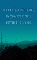 Inspirational Quote Notebook - 'Life Doesn't Get Better By Chance It Gets Better By Change.' - Inspirational Journal to Write in