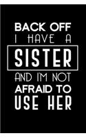 Back Off I Have A Sister And I'm Not Afraid To Use Her: Lined A5 Notebook for Family Journal