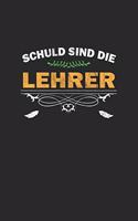 Schuld sind die Lehrer: Notizbuch, Notizheft, Notizblock - Geschenk-Idee für Schüler & Studenten - Karo - A5 - 120 Seiten