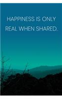 Inspirational Quote Notebook - 'Happiness Is Only Real When Shared.' - Inspirational Journal to Write in - Inspirational Quote Diary