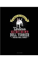 Always Be Yourself Unless You Can Be A Bull Terrier Then Be A Bull Terrier: Daily Planner(33 Daily Planner)
