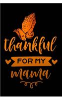 Thankful for my mama: Gratitude Journal for More Mindfulness, Happiness and Productivity The Perfect Gift for women, men & kids To Cultivate An Attitude Of Gratitude