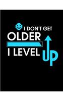 I Don't Get Older I Level Up