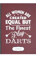 All Women Are Created Equal But The Finest Play Darts