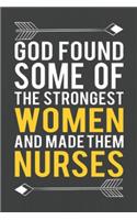 God Found Some Of The Strongest Women And Made Them NURSES: Nurse Cute Love Notebook/ Diary/ Journal to Write in, Blank Lovely Lined Designed Interior "6 x 9", 100 Pages (Gifts For Nurses)