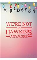 We're Not In Hawkins Anymore Notebook