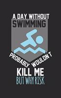 A day without swimming would not kill me, but why risk: Calendar, weekly planner, diary, notebook, book 105 pages in softcover. One week on one double page. For all appointments, notes and tasks that you 