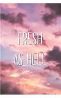 Fresh As Hell: Funny Aesthetic Text Quote Saying Notebook