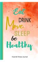 Eat Drink Move Sleep Be Healthy Food & Fitness Journal