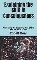 Explaining the Shift in Consciousness: Translating the 'Becoming' Book of the New Paradigm Trilogy(6 Beyond Second Cognition)
