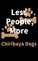 Less People, More Chiribaya Dogs: Journal (Diary, Notebook) Funny Dog Owners Gift for Chiribaya Dog Lovers