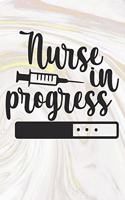 Nurse In Progress: Nurse Journal / Notebook / Diary - Funny Quote Nurse Gift for School, Work, Birthday, or Christmas
