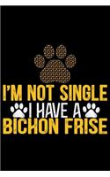 I'm Not Single I Have a Bichon Frise