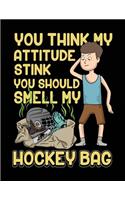 You Think My Attitude Stink You Should Smell My Hockey Bag: Lined Journal Notebook Hockey V9