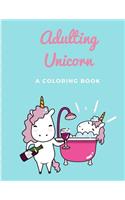 Adulting Unicorn. A coloring book for kids and adults alike.