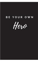 Be Your Own Hero Journal: Blank Lined Journal 6x9 - Affirmation Notebook