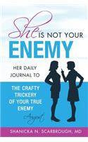 She Is Not Your Enemy: Her Daily Journal to the Crafty Trickery of Your True Enemy