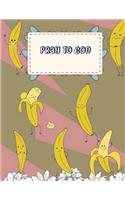 Pray to God: Yellow Banana, Bible Verse Quote Weekly Daily Monthly Planner, a Simple Guide to Journaling Scripture. Trust in the Lord with All Your Heart. (120 Pages 8.5"x11")