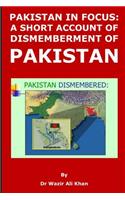 Pakistan in Focus: A Short Account of Dismemberment of Pakistan