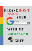 Please Don't Confuse Your Google Search With My JOURNALISM Degree