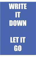 Write it down let it go: Blank lined journal notepad for kids, boys, girls, students, teachers and for work; Great gift.