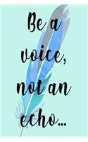 Be A Voice Not An Echo...: Stunning Blank Sheet Music, Manuscript Paper - Staff Paper - Musicians Journal/Notebook - 'Be A Voice Not An Echo...' Inspirational Designer Glossy 