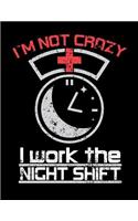 I'm Not Crazy I Work The Night Shift: Nurse Journal, Nurse Practitioner Journal, Nursing Notebook