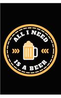 All I Need Is A Beer: Great Journal Notebook for Beer Lovers, Gift for Beer Lovers and Drinkers, 6"x9" 120 pages Blank Lined Journal, Black Cover Journal Logbook and Note