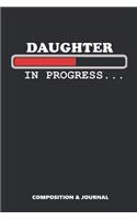 Daughter in Progress: Composition Notebook, Funny Birthday Journal for Daughters to Write on