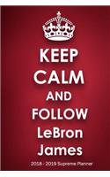 Keep Calm and Follow LeBron James 2018-2019 Supreme Planner
