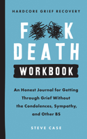 Hardcore Grief Recovery Workbook